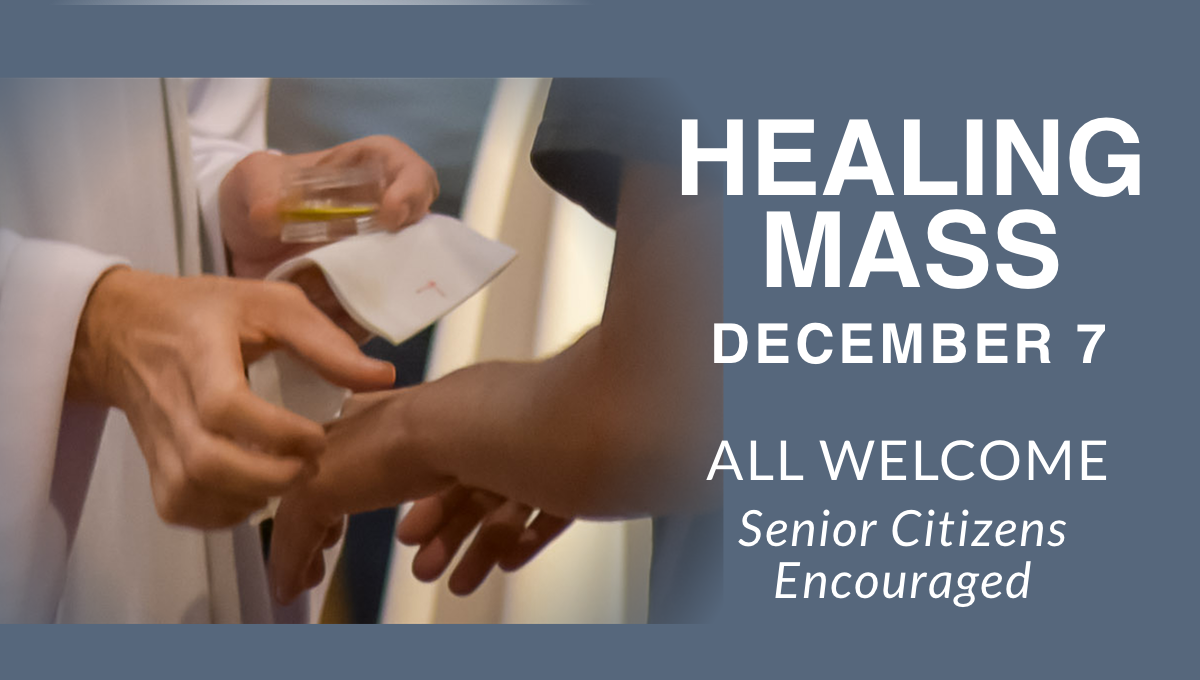 Healing Mass, December 7. Come and receive the oil of the sick and be blessed with the grace and strength of Jesus.